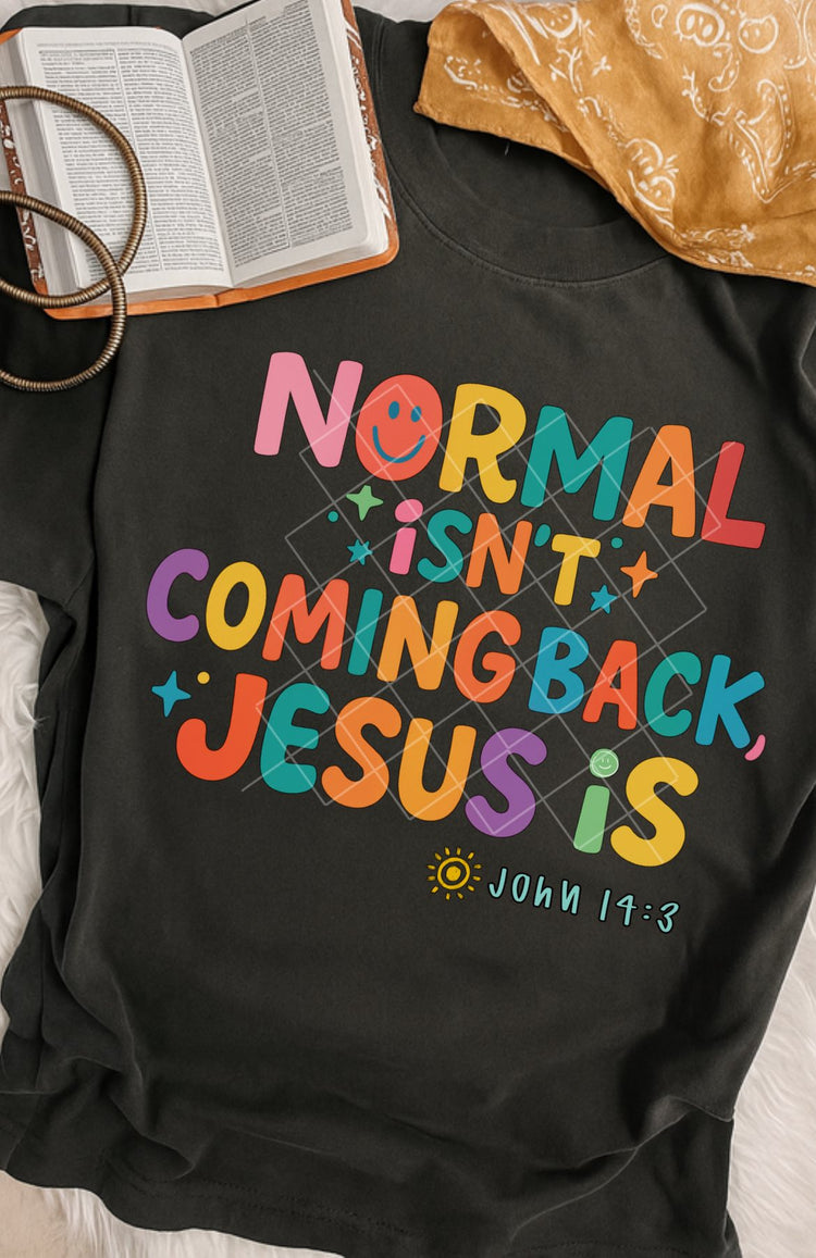 Normal Isn't Coming Back, Jesus Is Faith Clear Film Screen Print Transfer