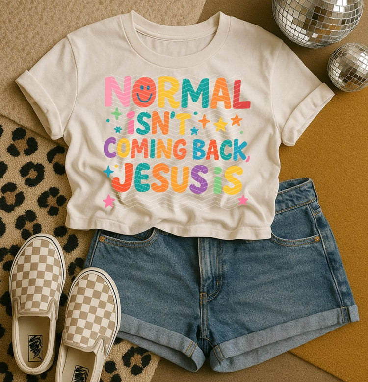 Normal Isn't Coming Back, Jesus Is Faith Clear Film Screen Print Transfer