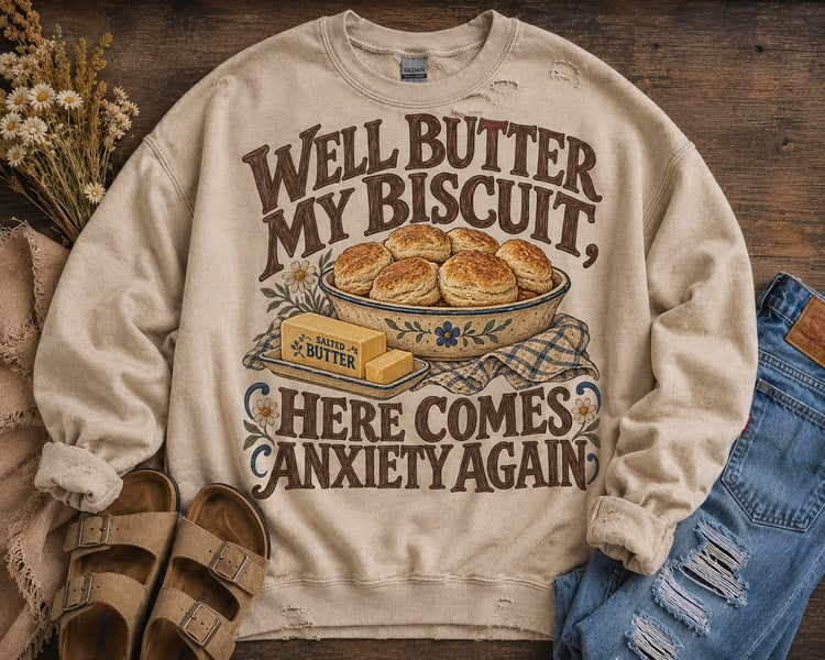 Butter my Biscuit, Here Comes my Anxiety Again DTF Transfer