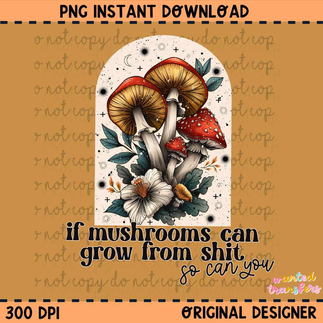 If Mushrooms Can Grow From Shit PNG Digital Download