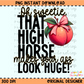 Oh Sweetie, That High Horse PNG Digital Download