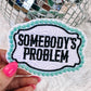 Somebody’s Problem Western Hat/Pocket Patch