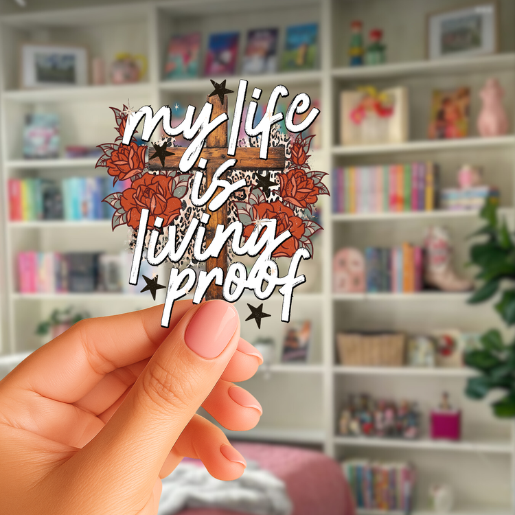 My Life Is Living Proof UV Decal Sticker