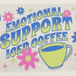 Emotional Support Iced Coffee UV 16oz. Libby Glass DTF Wrap