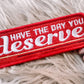 Have the Day You Deserve Hat/Pocket Patch