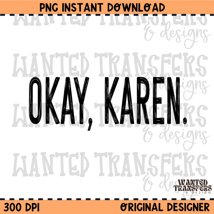 Okay, Karen. (Black) PNG Digital Download