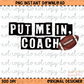 Put me in Coach Football PNG Digital Download