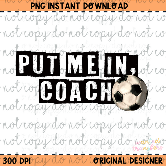 Put me in Coach Soccer PNG Digital Download