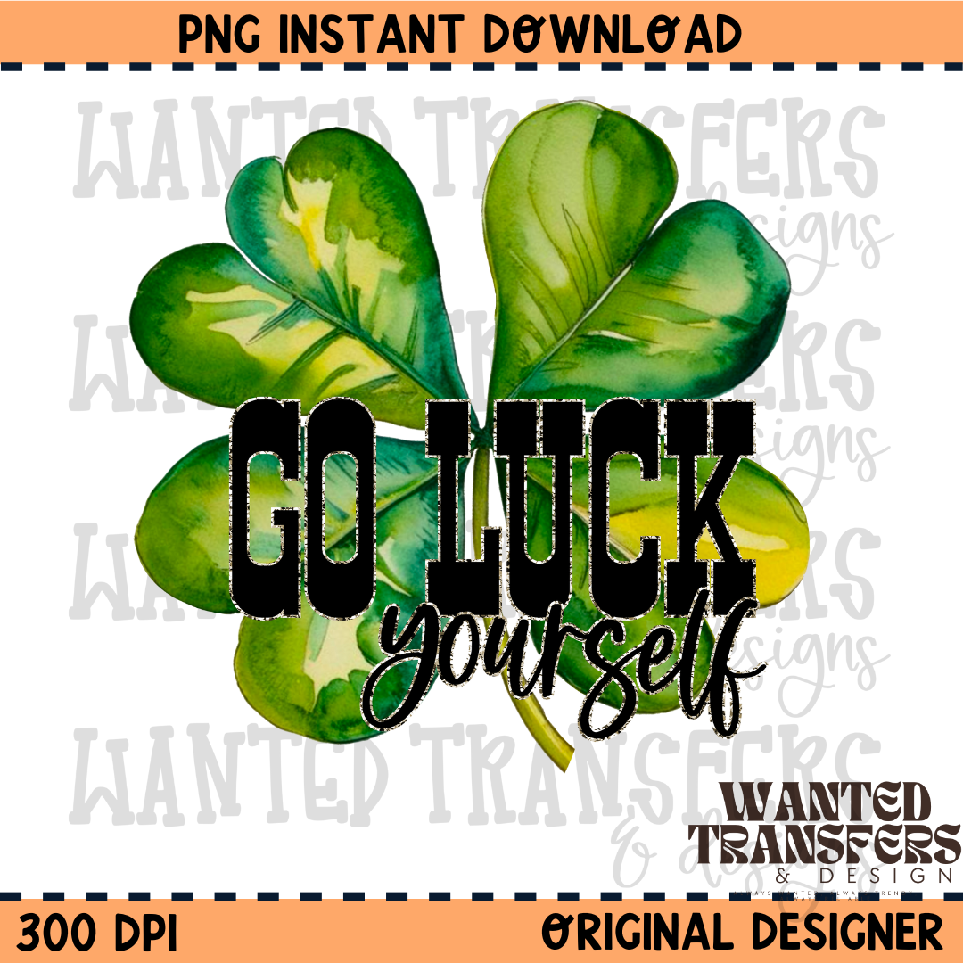 Go Luck Yourself Saint Patrick's Day PNG Digital Download