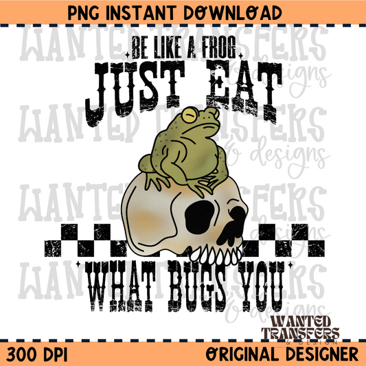 Be Like a Frog and Eat What Bugs You PNG Digital Download