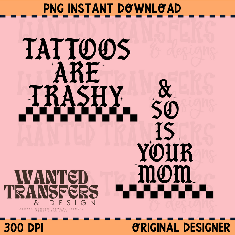 Tattoos are Trashy and So Is Your Mom Simple Font PNG Digital Download (Comes with White and Black)