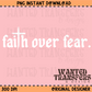 Faith Over Fear Trendy Faith PNG Digital Download (Comes with Both Black and White)