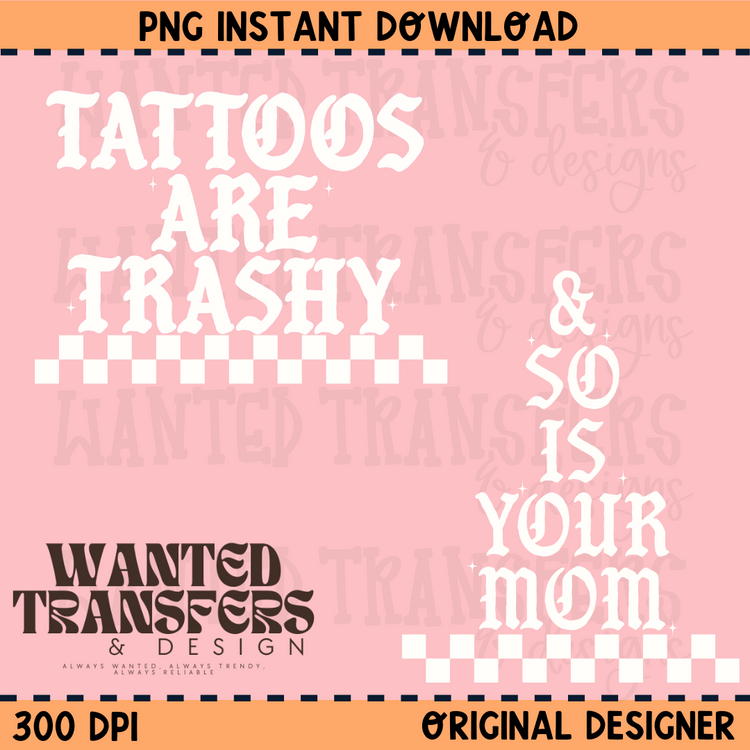 Tattoos are Trashy and So Is Your Mom Simple Font PNG Digital Download (Comes with White and Black)