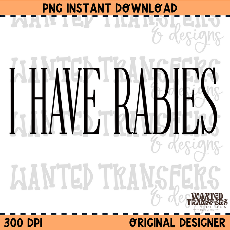 I Have Rabies PNG Digital Download
