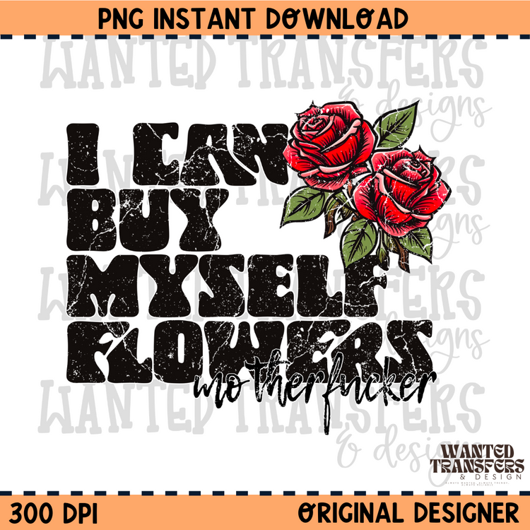 I Can Buy Myself Flowers MotherF*cker Snarky PNG Digital Download