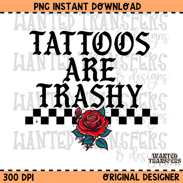 Tattoos are Trashy PNG Digital Download