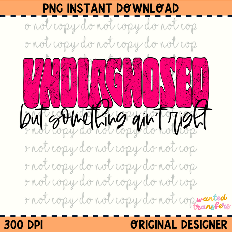 Undiagnosed but Something Ain't Right PNG Digital Download