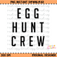 Egg Hunt Crew Black Font Easter Digital Download