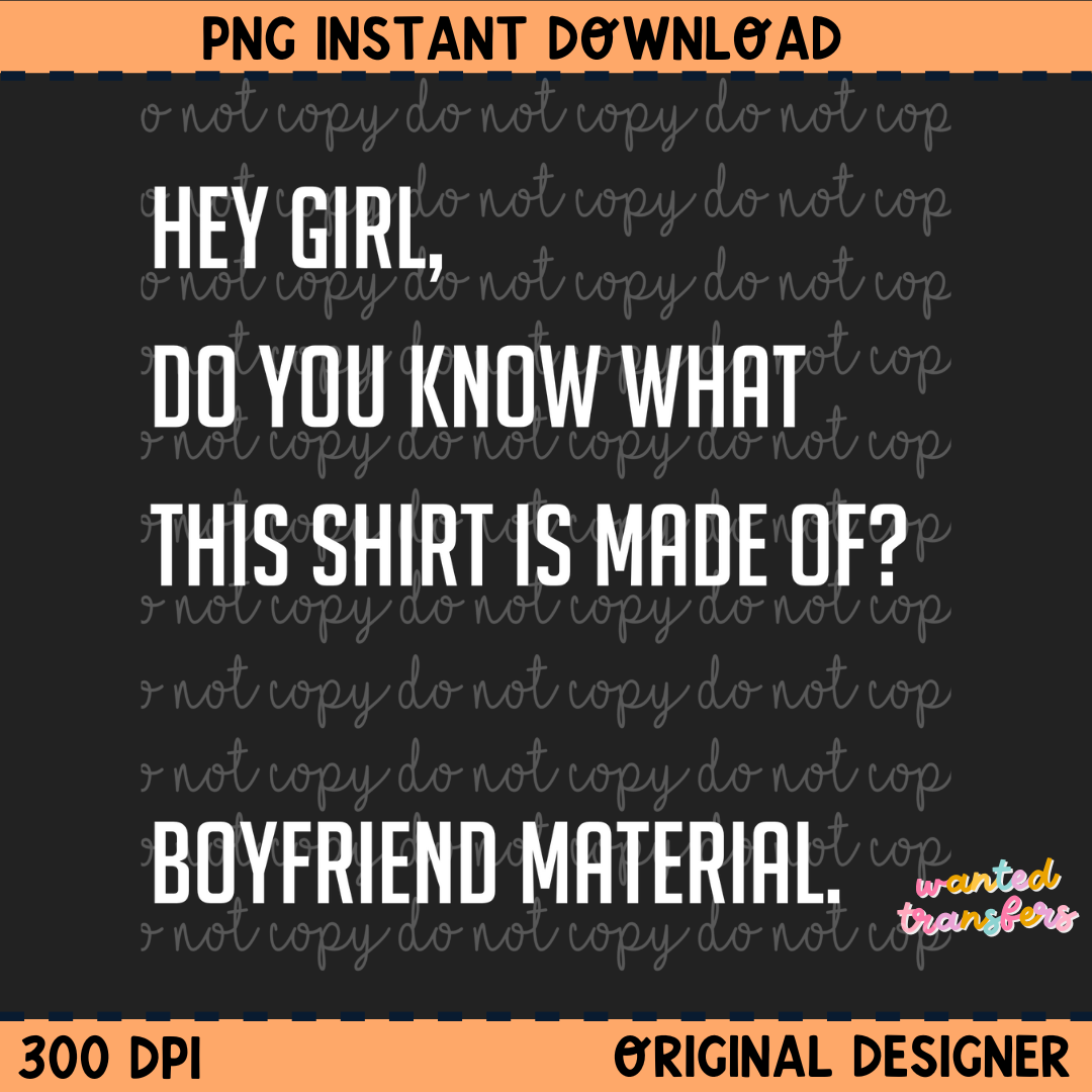 Hey Girl, Do You Know What this Shirt is Made of? Digital Download