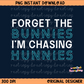 Forget the Bunnies Easter Digital Download