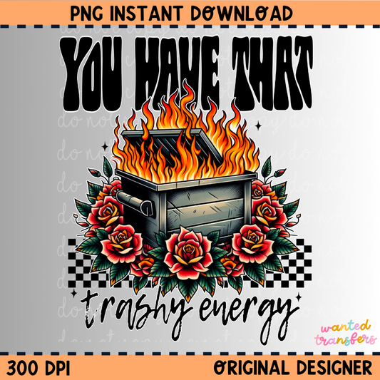 You Have that Trashy Energy PNG Digital Download