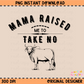 Mama Raised me To Take No Bull PNG Digital Download