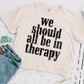 Snarky We Should All Be in Therapy (black) Exclusive Sublimation Transfer