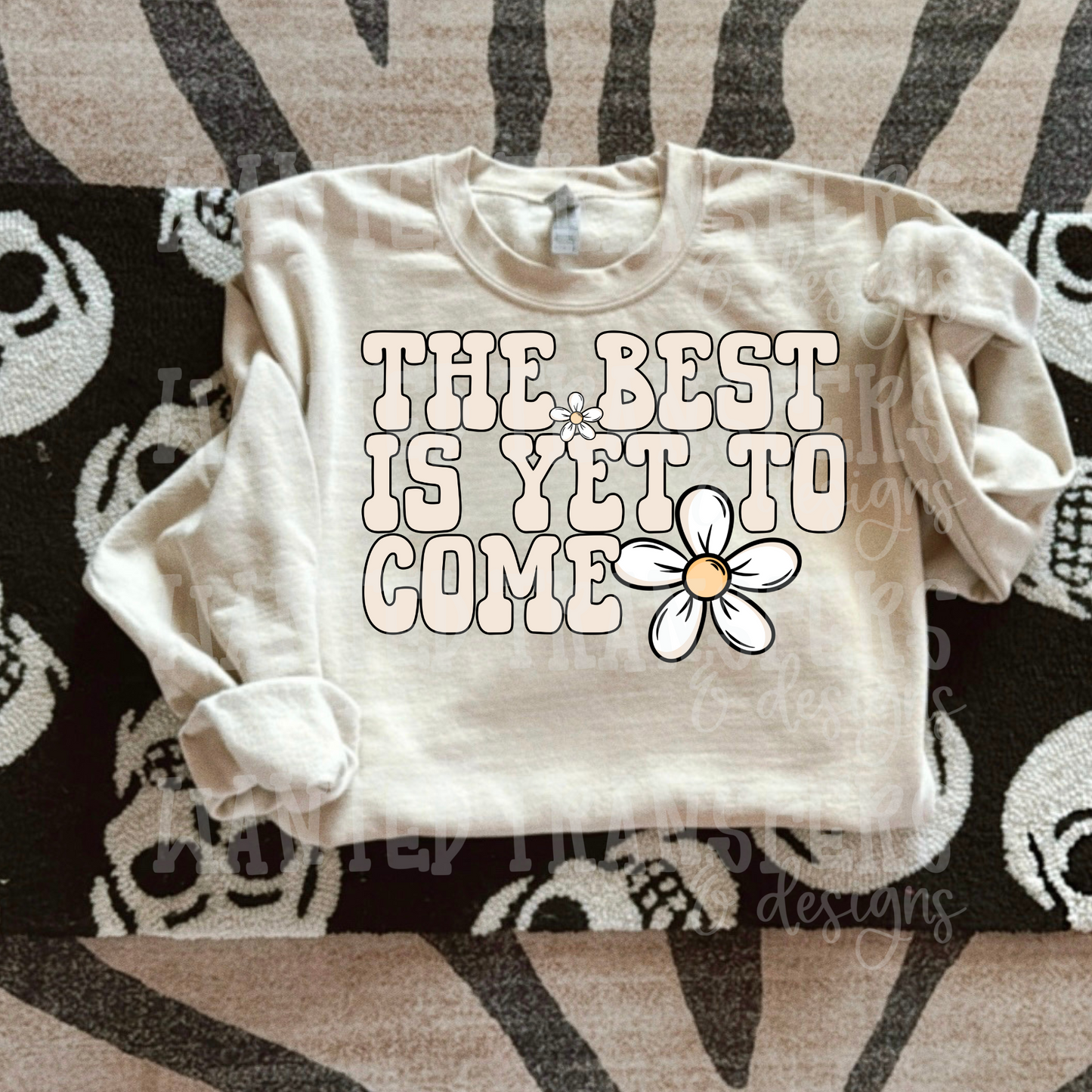 The Best is Yet to Come Exclusive Sublimation Transfer