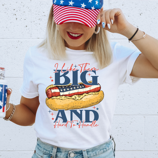 I Like Them Big and Hard to Handle Funny 4th of July DTF Transfer