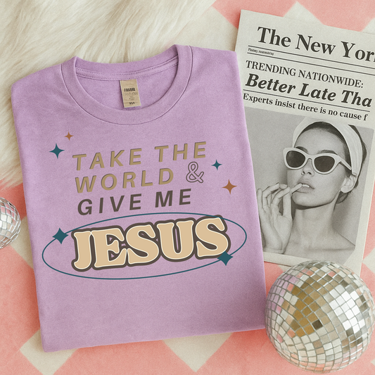 Take the World & Give me Jesus Faith DTF Transfer