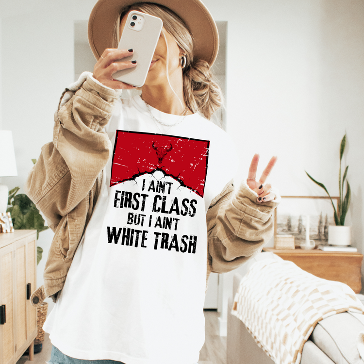 I Ain't First Class Clear Film Screen Print Transfer