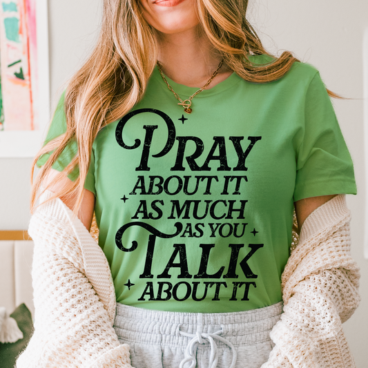 Pray About it As Much as You Talk About It Faith Screen Print Transfer