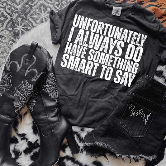 I Always Have Something Smart to Say Funny/Snarky Single Color Screen Print Transfer