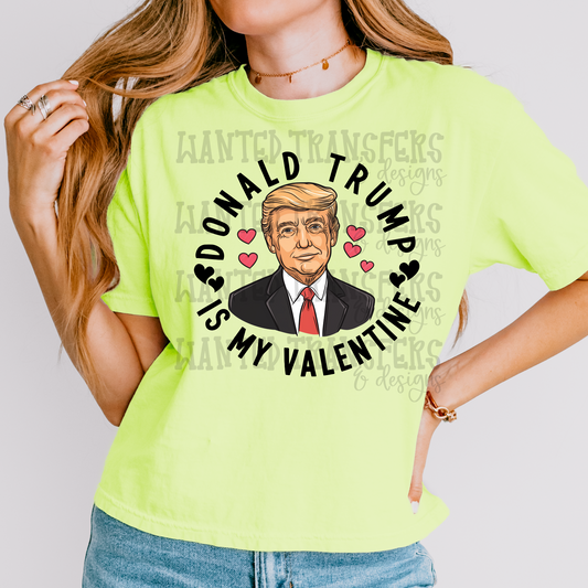 Donald Trump is My Valentine Trump Political DTF Transfer