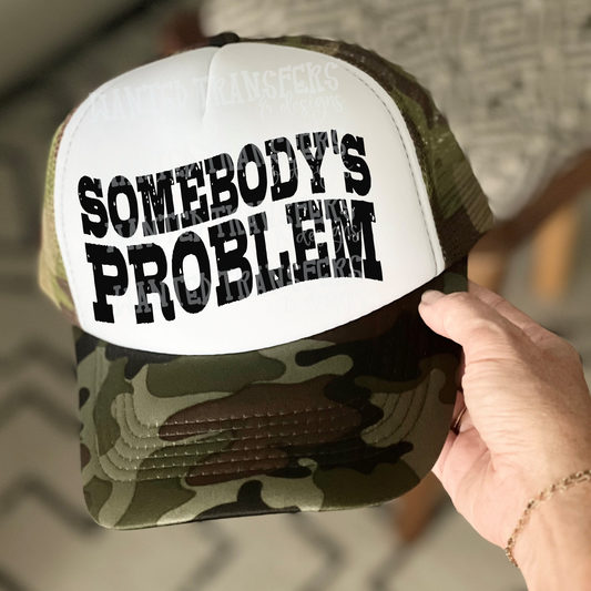 Somebody's Problem Funny Western Trucker Hat Screen Print Transfer