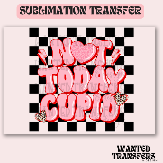 Not Today Cupid Valentine's Sublimation Transfer