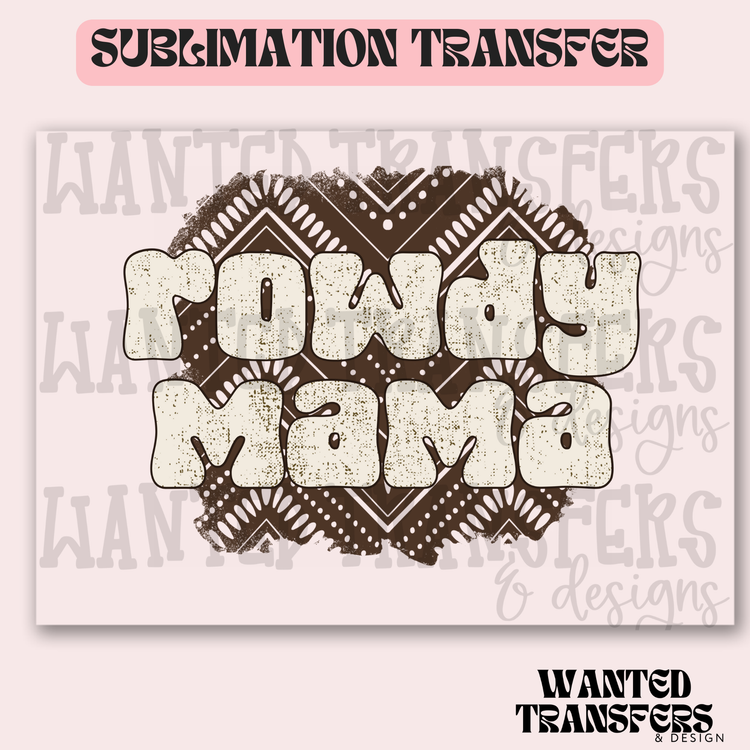Rowdy Mama Exclusive Sublimation Transfer