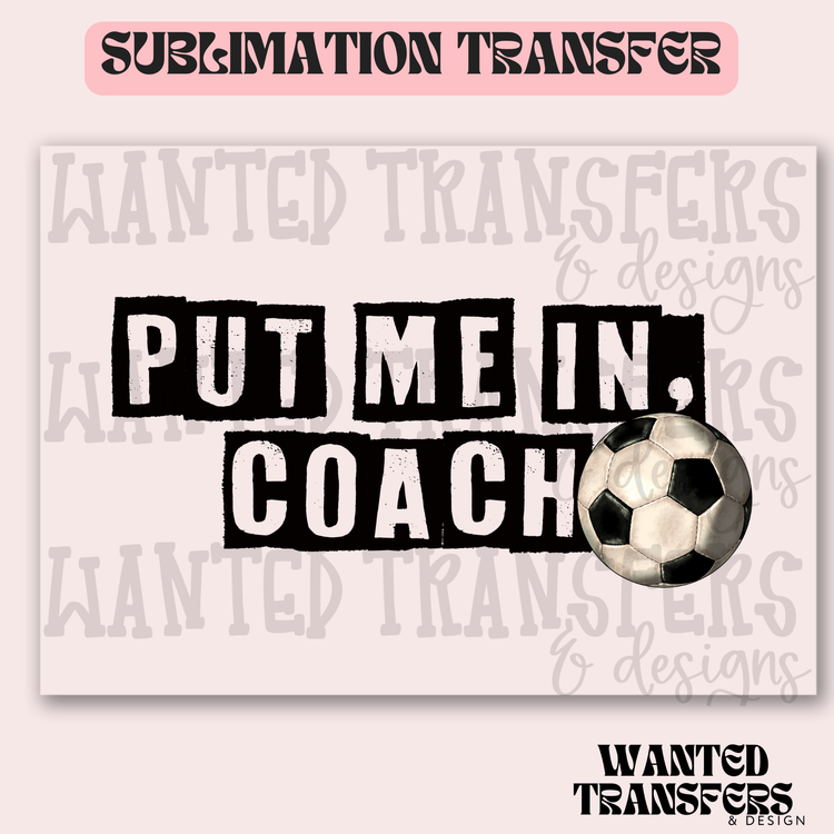 Put Me in Coach Soccer Exclusive Sublimation Transfer
