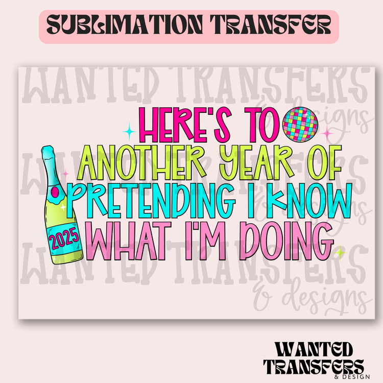 Another Year Pretending Exclusive Sublimation Transfer
