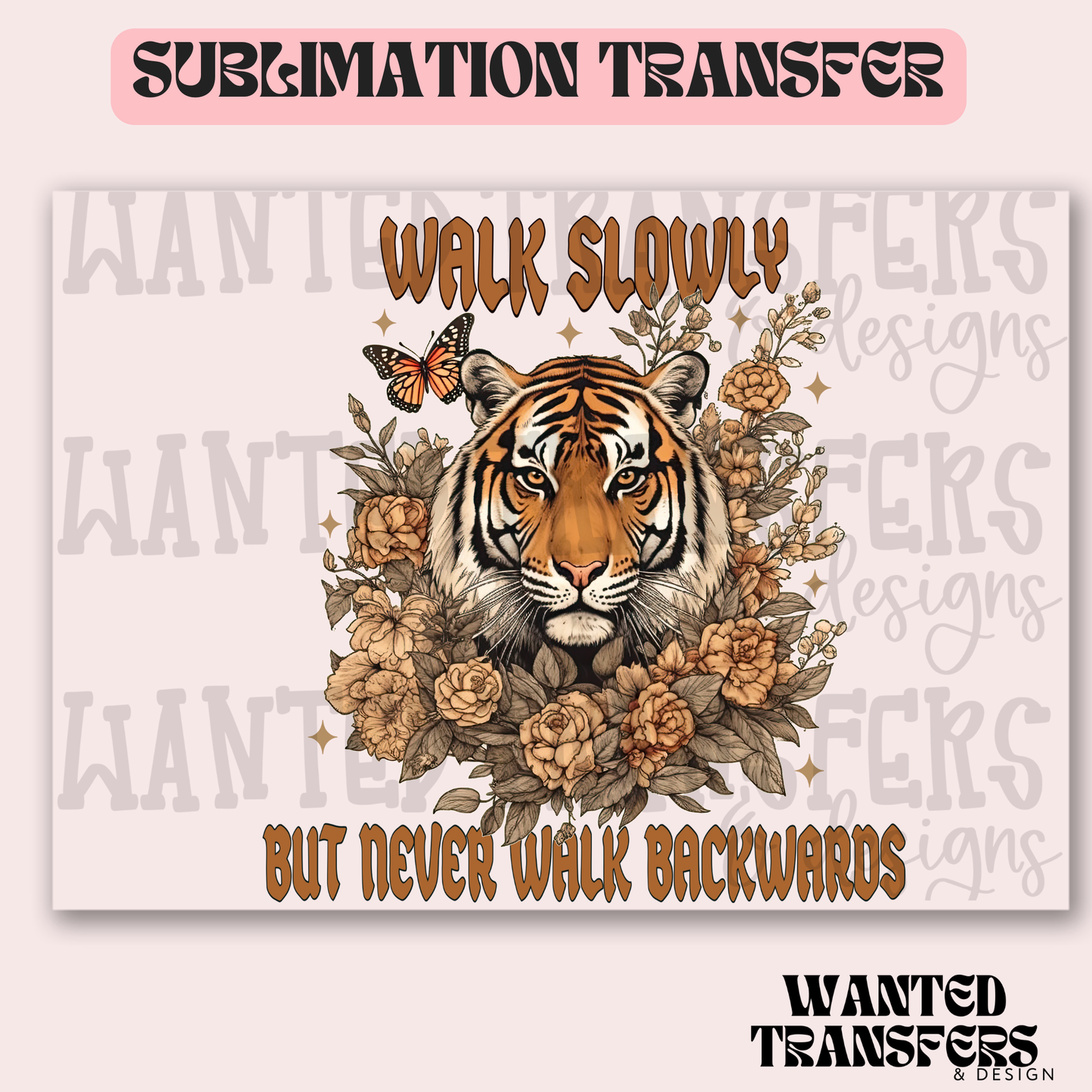 Walk Slowly but Never Walk Backwards Exclusive Sublimation Transfer