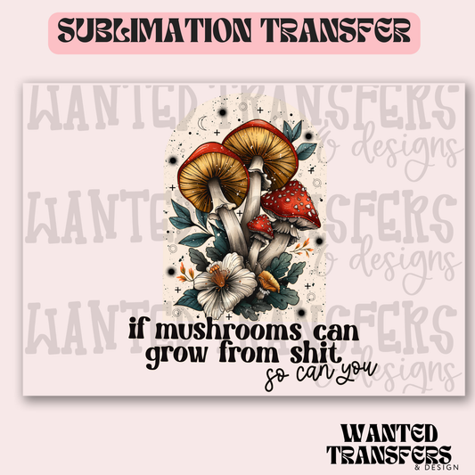 If Mushrooms Can Grow Exclusive Sublimation Transfer