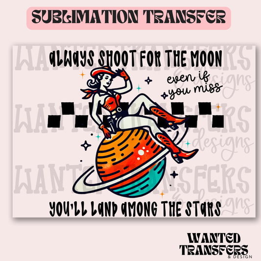 Always Shoot for the Moon Cowgirl Exclusive Sublimation Transfer