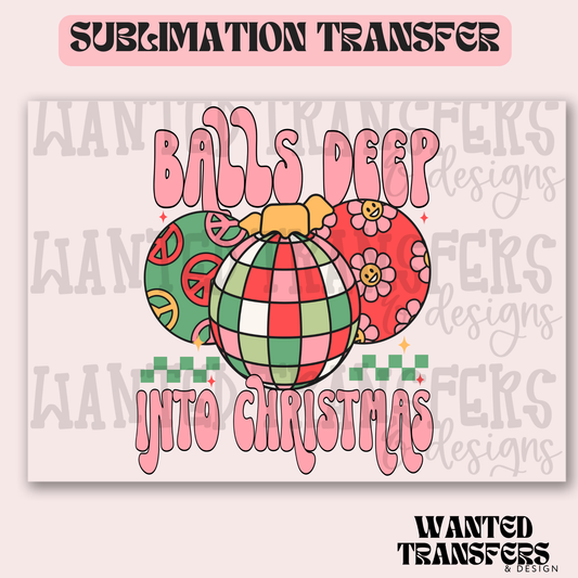 Balls Deep into Christmas Exclusive Sublimation Transfer