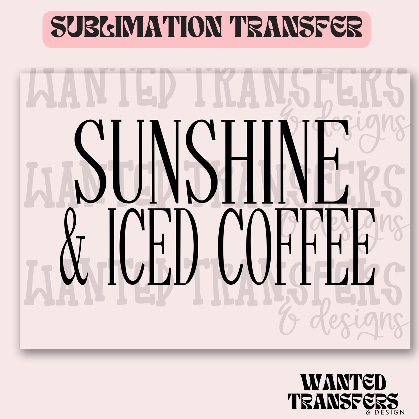 Sunshine & Iced Coffee Exclusive Sublimation Transfer