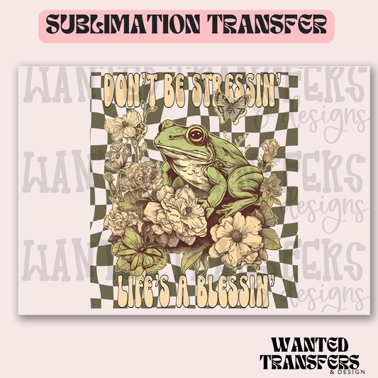 Don't Be Stressin Frog Exclusive Sublimation Transfer
