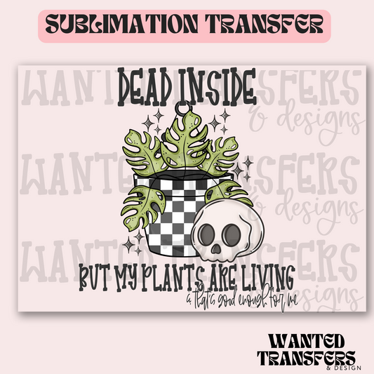 Dead Inside but Plants Are Living Exclusive Sublimation Transfer