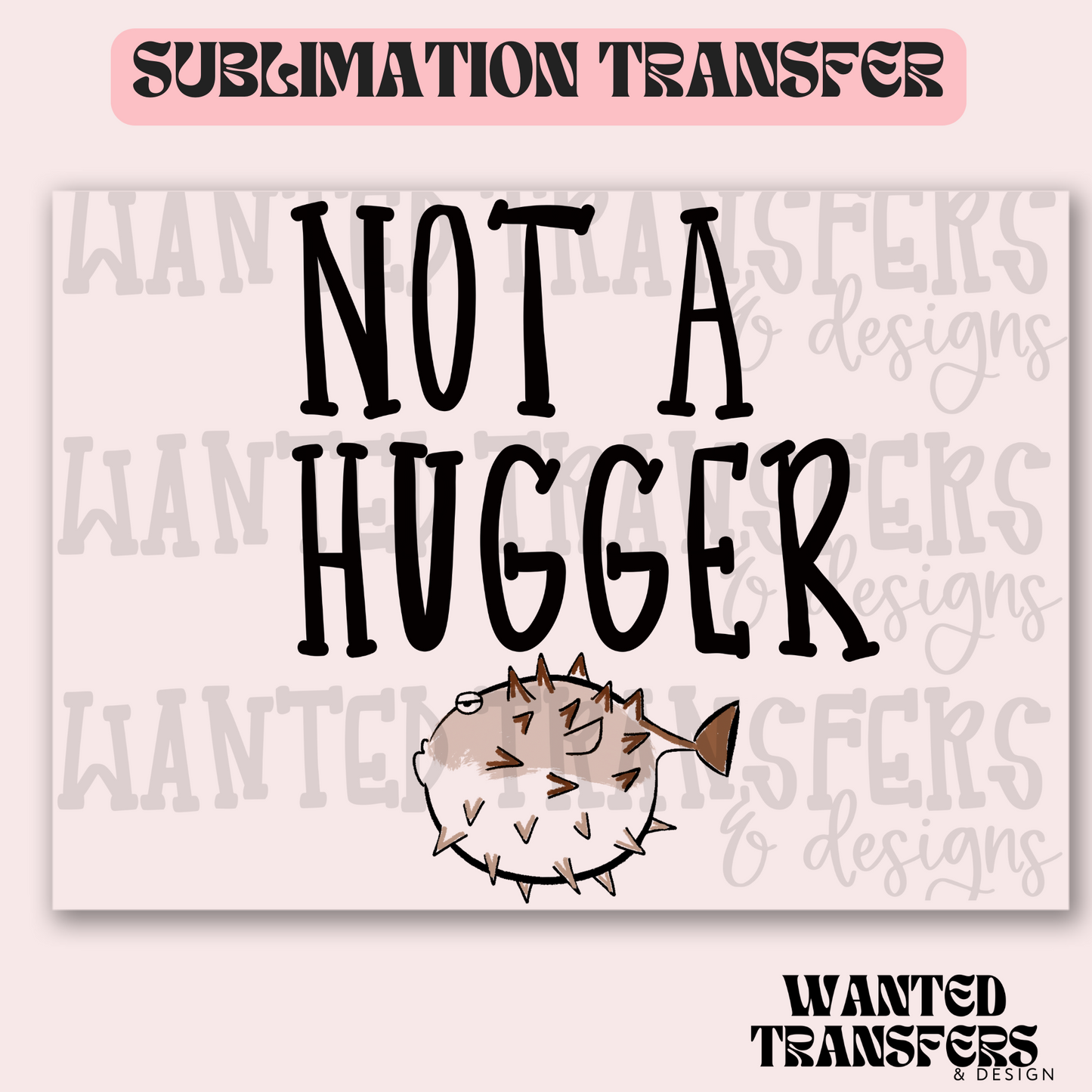 Not A Hugger Puffer Fish Exclusive Sublimation Transfer