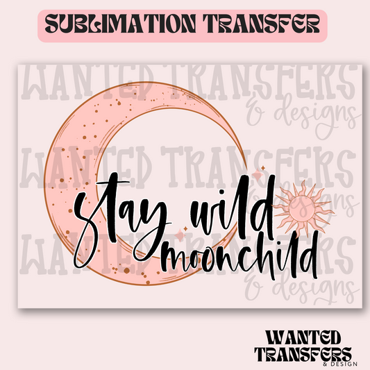 Stay Wild Moon Child Exclusive Sublimation Transfer