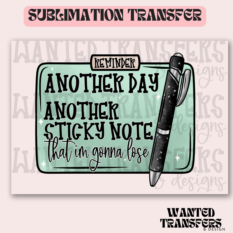 Another Day Another Sticky Note Exclusive Sublimation Transfer