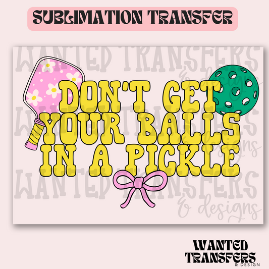 Don't Get Your Balls in a Pickle Exclusive Sublimation Transfer